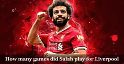 How many games did Salah play for Liverpool ?